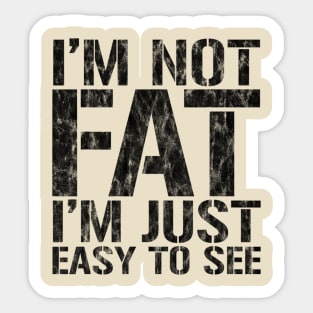 Funny, I'm Not Fat I'm Just Easy To See, Joke Sarcastic Sticker